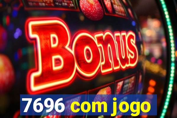 7696 com jogo